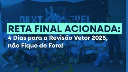 Reta Final Acionada: 4 Dias para a Revisão Vetor 2025, não Fique de Fora!