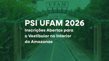 PSI UFAM 2026 – Inscrições Abertas para o Vestibular no Interior do Amazonas